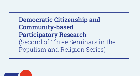 Democratic Citizenship  – Democratic Citizenship and Community-based Participatory Research (Second of Three Seminars in the Populism and Religion Series)